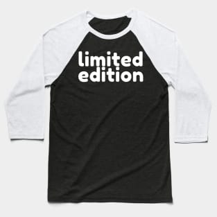 Limited Edition. Funny Sarcastic Saying Baseball T-Shirt